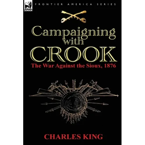 Campaigning With Crook: the War Against the Sioux, 1876 - Hardcover