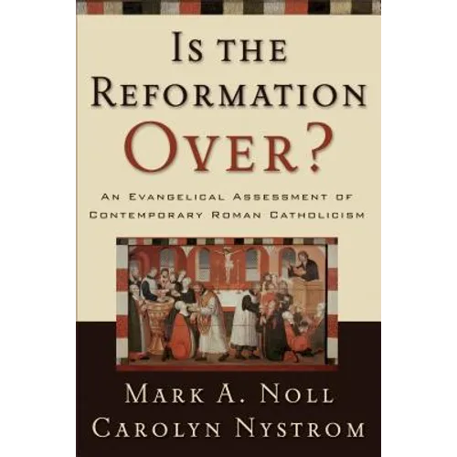 Is the Reformation Over?: An Evangelical Assessment of Contemporary Roman Catholicism - Paperback