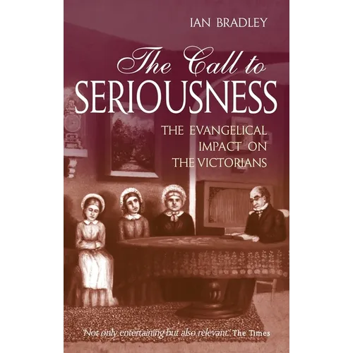 The Call to Seriousness: The Evangelical Impact on the Victorians - Paperback
