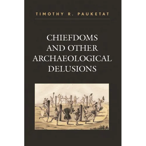Chiefdoms and Other Archaeological Delusions - Paperback