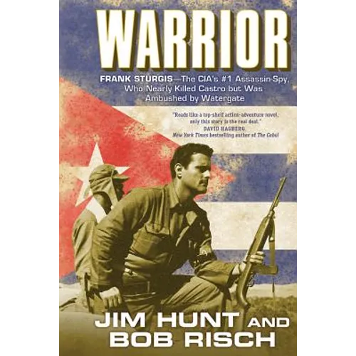 Warrior: Frank Sturgis---The Cia's #1 Assassin-Spy, Who Nearly Killed Castro But Was Ambushed by Watergate - Paperback
