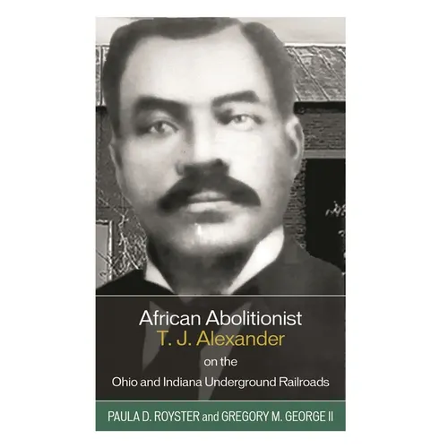 African Abolitionist T. J. Alexander on the Ohio and Indiana Underground Railroads - Hardcover
