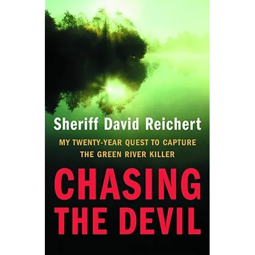 Chasing the Devil: My Twenty-Year Quest to Capture the Green River Killer - Hardcover