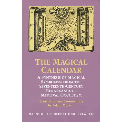 The Magical Calendar: A Synthesis of Magial Symbolism from the Seventeenth-Century Renaissance of Medieval Occultism - Paperback