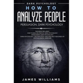 How to Analyze People: Persuasion, and Dark Psychology - 3 Books in 1 - How to Recognize The Signs Of a Toxic Person Manipulating You, and Th