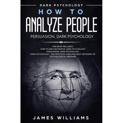 How to Analyze People: Persuasion, and Dark Psychology - 3 Books in 1 - How to Recognize The Signs Of a Toxic Person Manipulating You, and Th - Paperback
