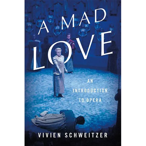 A Mad Love: An Introduction to Opera - Hardcover