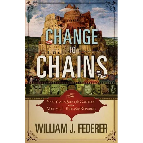 Change to Chains-The 6,000 Year Quest for Control -Volume I-Rise of the Republic - Paperback
