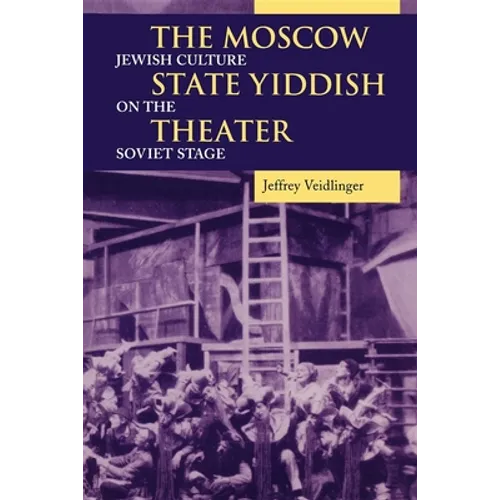 The Moscow State Yiddish Theater: Jewish Culture on the Soviet Stage - Paperback
