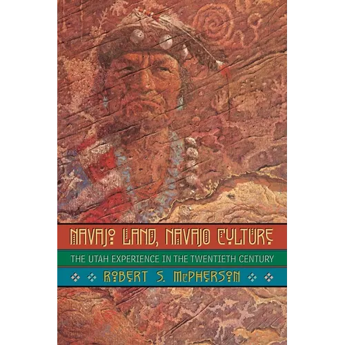 Navajo Land, Navajo Culture: The Utah Experience in the Twentieth Century - Paperback