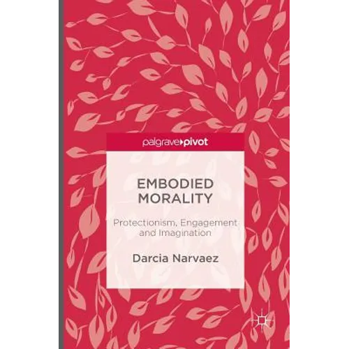 Embodied Morality: Protectionism, Engagement and Imagination