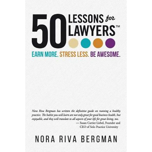 50 Lessons for Lawyers: Earn more. Stress less. Be awesome.