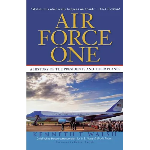 Air Force One: A History of the Presidents and Their Planes - Paperback