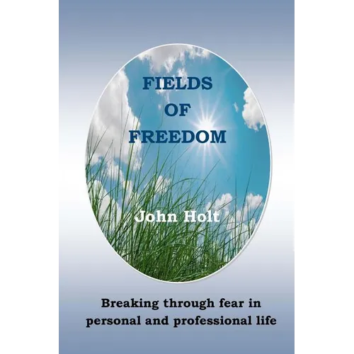 Fields of Freedom: Breaking through fear in personal and professional life - Paperback