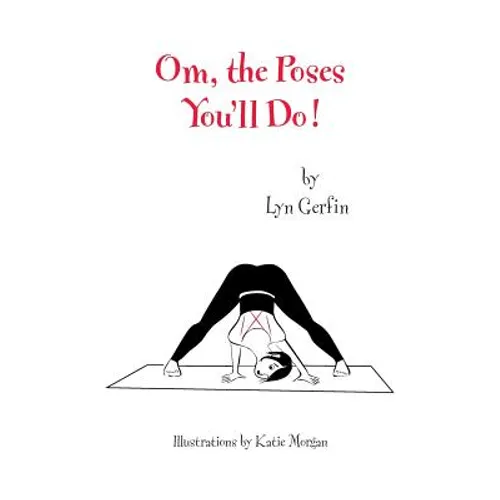 Om, the Poses You'll Do! - Hardcover