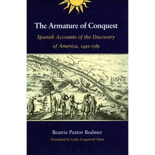 The Armature of Conquest: Spanish Accounts of the Discovery of America, 1492-1589 - Paperback
