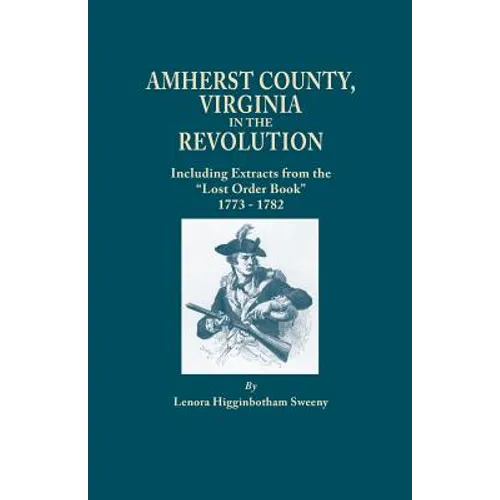 Amherst County, Virginia, in the Revolution; Including Extracts from the Lost Order Book 1773-1782 - Paperback