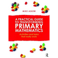 A Practical Guide to Transforming Primary Mathematics: Activities and Tasks That Really Work