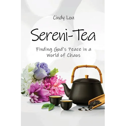 Sereni-Tea A 30-Day Devotional: Finding God's Peace In a World of Chaos - Paperback
