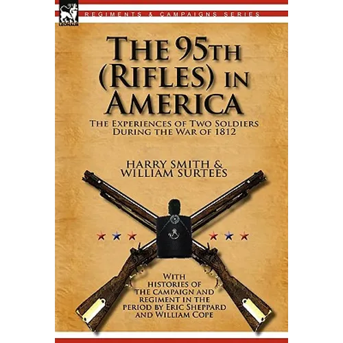 The 95th (Rifles) in America: the Experiences of Two Soldiers During the War of 1812 - Hardcover