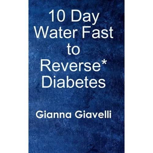 10 Day Water Fast to Reverse* Diabetes - Hardcover