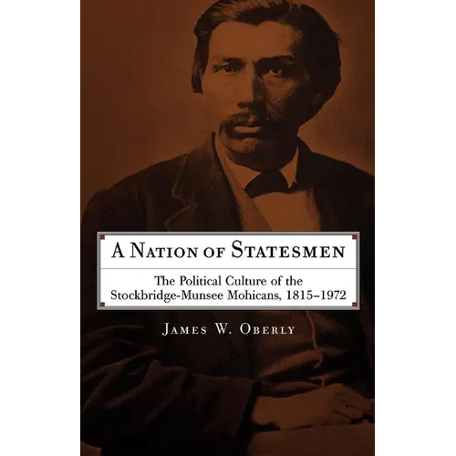 A Nation of Statesmen: The Political Culture of the Stockbridge-Munsee Mohicans, 1815-1972 - Paperback
