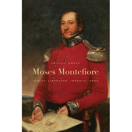 Moses Montefiore: Jewish Liberator, Imperial Hero - Paperback