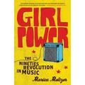 Girl Power: The Nineties Revolution in Music