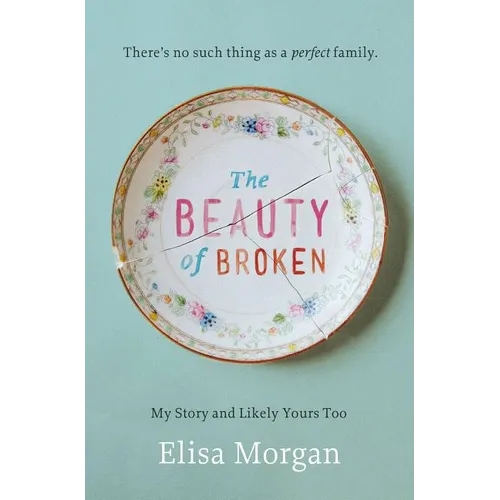 The Beauty of Broken: My Story, and Likely Yours Too - Paperback