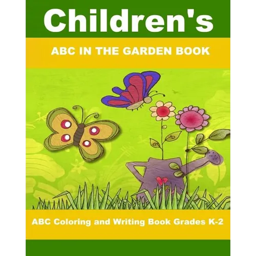 Children's ABC In The Garden Book: ABC Coloring and Writing Book Grades K-2 - Paperback