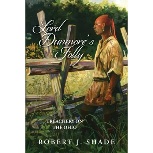 Lord Dunmore's Folly: Treachery on the Ohio