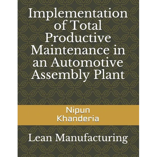 Implementation of Total Productive Maintenance in an Automotive Assembly Plant - Paperback