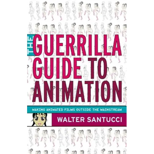 The Guerrilla Guide to Animation: Making Animated Films Outside the Mainstream - Paperback