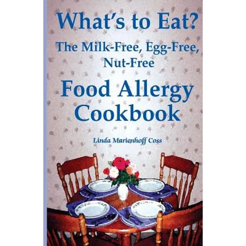 What's to Eat?: The Milk-Free, Egg-Free, Nut-Free Food Allergy Cookbook - Paperback