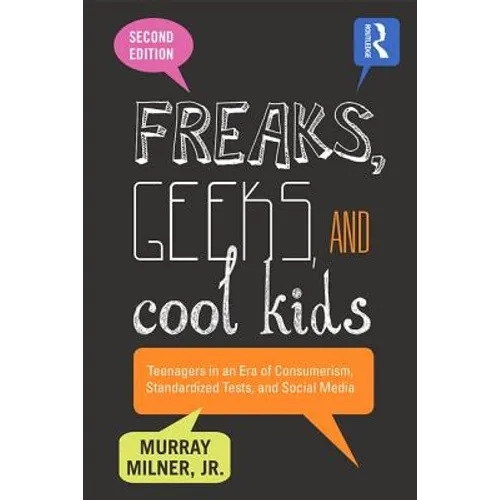 Freaks, Geeks, and Cool Kids: Teenagers in an Era of Consumerism, Standardized Tests, and Social Media