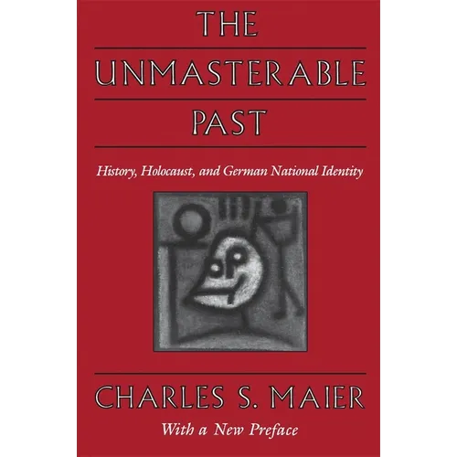 The Unmasterable Past: History, Holocaust, and German National Identity, with a New Preface - Paperback