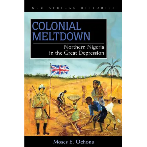 Colonial Meltdown: Northern Nigeria in the Great Depression - Paperback