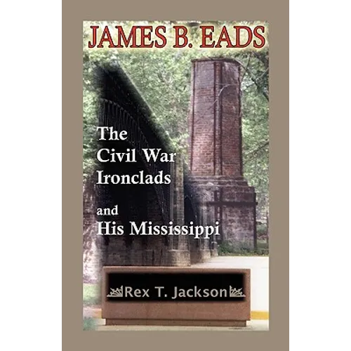 James B. Eads: The Civil War Ironclads and His Mississippi - Paperback
