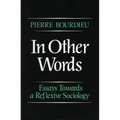 In Other Words: Essays Toward a Reflexive Sociology