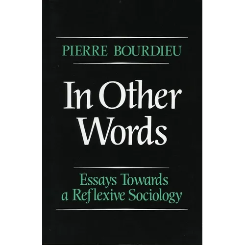 In Other Words: Essays Toward a Reflexive Sociology