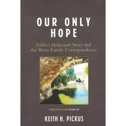Our Only Hope: Eddie's Holocaust Story and the Weisz Family Correspondence - Paperback