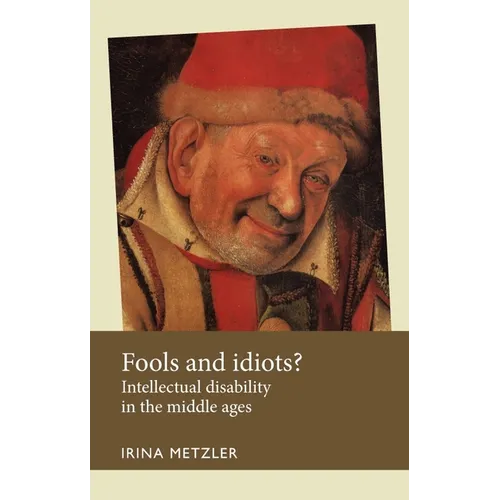 Fools and Idiots?: Intellectual Disability in the Middle Ages