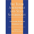 The Tenth Amendment and State Sovereignty: Constitutional History and Contemporary Issues
