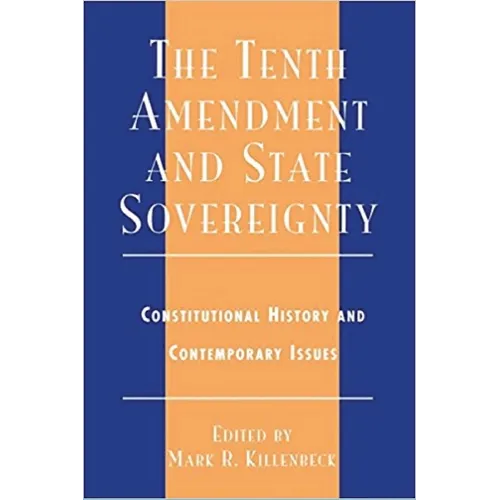 The Tenth Amendment and State Sovereignty: Constitutional History and Contemporary Issues - Paperback