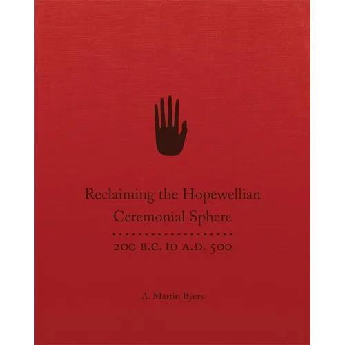 Reclaiming the Hopewellian Ceremonial Sphere: 200 B.C. to A.D. 500 - Hardcover