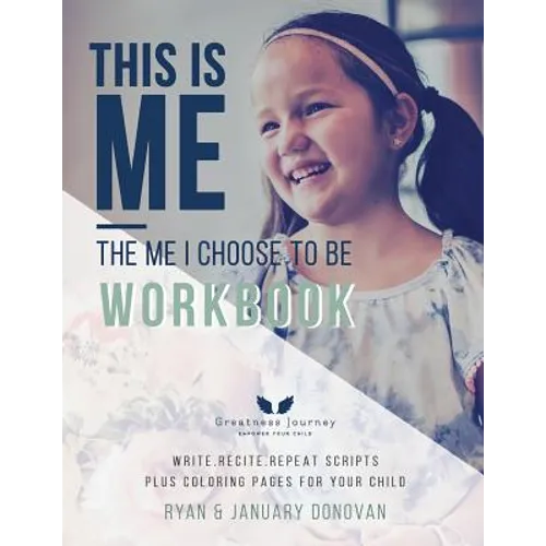 This Is Me, The Me I Choose To Be Workbook: Write. Recite. Repeat Scripts Plus Coloring Pages For Your Child - Paperback