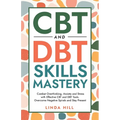 CBT and DBT Skills Mastery: Combat Overthinking, Anxiety and Stress with Effective CBT and DBT Tools. Overcome Negative Spirals and Stay Present (Ment