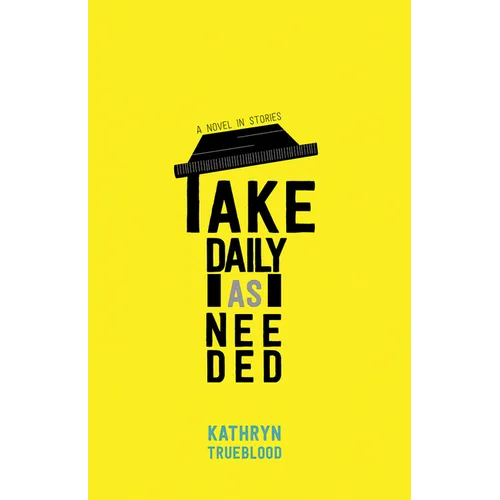 Take Daily as Needed: A Novel in Stories - Paperback