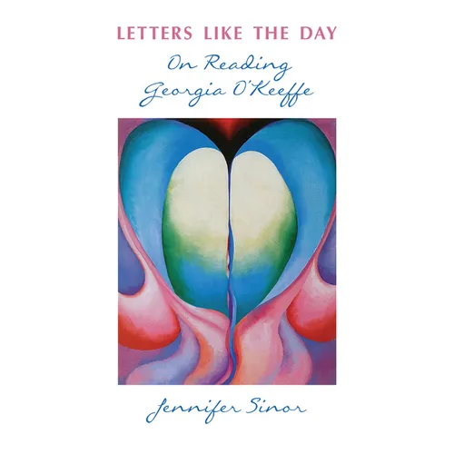 Letters Like the Day: On Reading Georgia O'Keeffe - Paperback