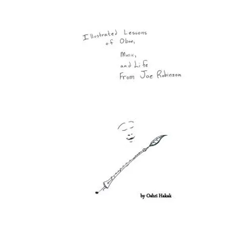 Illustrated Lessons of Oboe, Music, and Life From Joe Robinson - Paperback